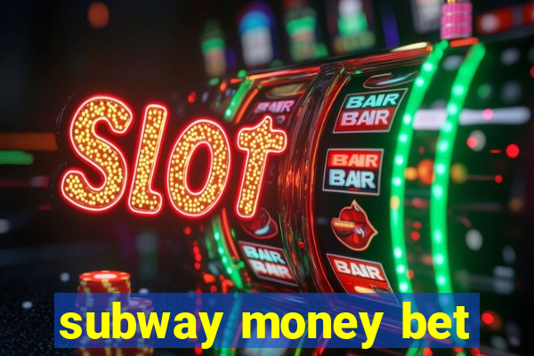 subway money bet